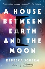 Cover art for A House Between Earth and the Moon: A Novel