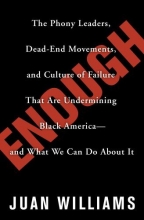 Cover art for Enough: The Phony Leaders, Dead-End Movements, and Culture of Failure That Are Undermining Black America--and What We Can Do About It