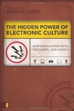 Cover art for The Hidden Power of Electronic Culture: How Media Shapes Faith, the Gospel, and Church