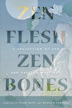 Cover art for Zen Flesh, Zen Bones Classic Edition: A Collection of Zen and Pre-Zen Writings