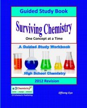 Cover art for Surviving Chemistry One Concept at a Time: Guided Study Book - 2012 Revision: A Guided Study book and Workbook for high school chemistry