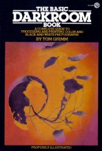 Cover art for The Basic Darkroom Book: A Complete Guide to Processing and Printing Color and Black-And-White Photographs