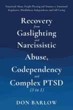 Cover art for Recovery from Gaslighting & Narcissistic Abuse, Codependency & Complex PTSD (3 in 1): Emotional Abuse, People-Pleasing and Trauma vs. Emotional Regulation, Mindfulness, Independence and Self-Caring