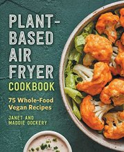 Cover art for Plant-Based Air Fryer Cookbook: 75 Whole-Food Vegan Recipes