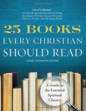 Cover art for 25 Books Every Christian Should Read: A Guide to the Essential Spiritual Classics