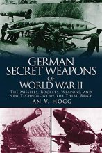 Cover art for German Secret Weapons of World War II: The Missiles, Rockets, Weapons, and New Technology of the Third Reich