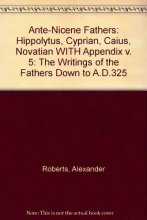 Cover art for Ante-Nicene Fathers: Volume 5: Hippolytus, Cyprian, Caius, Novatian, Appendix (v. 5)