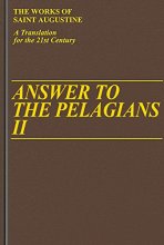 Cover art for Answer to the Pelagians II (Vol. I/24) (The Works of Saint Augustine: A Translation for the 21st Century) (Works of Saint Augustine, 24)