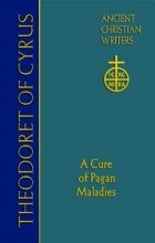 Cover art for Theodoret of Cyrus: A Cure of Pagan Maladies (Ancient Christian Writers)