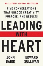 Cover art for Leading with Heart: Five Conversations That Unlock Creativity, Purpose, and Results