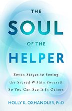 Cover art for The Soul of the Helper: Seven Stages to Seeing the Sacred Within Yourself So You Can See It in Others (Spirituality and Mental Health)