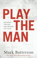 Cover art for Play the Man: Becoming the Man God Created You to Be