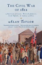 Cover art for The Civil War of 1812: American Citizens, British Subjects, Irish Rebels, & Indian Allies