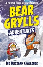 Cover art for A Bear Grylls Adventure 1: The Blizzard Challenge: by bestselling author and Chief Scout Bear Grylls