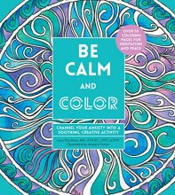 Cover art for Be Calm and Color: Channel Your Anxiety into a Soothing, Creative Activity (Volume 6) (Creative Coloring, 6)