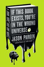 Cover art for If This Book Exists, You're in the Wrong Universe: A John, Dave, and Amy Novel (John Dies at the End, 4)