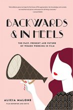 Cover art for Backwards and in Heels: The Past, Present And Future Of Women Working In Film (Incredible Women Who Broke Barriers in Filmmaking)