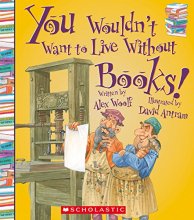 Cover art for You Wouldn't Want to Live Without Books! (You Wouldn't Want to Live Without…)