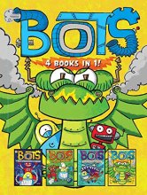 Cover art for Bots 4 Books in 1!: The Most Annoying Robots in the Universe; The Good, the Bad, and the Cowbots; 20,000 Robots Under the Sea; The Dragon Bots