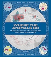Cover art for Where the Animals Go: Tracking Wildlife with Technology in 50 Maps and Graphics