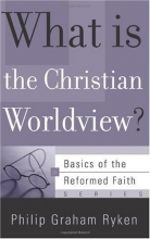 Cover art for What Is the Christian Worldview? (Basics of the Reformed Faith)