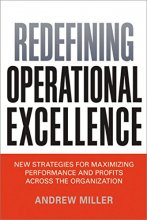Cover art for Redefining Operational Excellence: New Strategies for Maximizing Performance and Profits Across the Organization