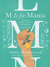 Cover art for M Is for Mama: A Rebellion Against Mediocre Motherhood
