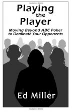 Cover art for Playing The Player: Moving Beyond ABC Poker To Dominate Your Opponents
