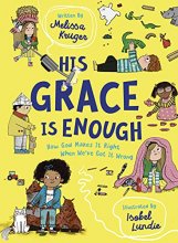 Cover art for His Grace Is Enough: How God Makes It Right When We've Got It Wrong (Illustrated, rhyming children’s book on the Christian message of God’s grace and forgiveness)