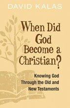 Cover art for When Did God Become a Christian?: Knowing God Through the Old and New Testaments