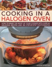 Cover art for Cooking in a Halogen Oven: How to make the most of a halogen cooker with practical techniques and 60 delicious recipes: with more than 300 step-by-step photographs