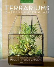 Cover art for Terrariums - Gardens Under Glass: Designing, Creating, and Planting Modern Indoor Gardens