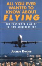 Cover art for All You Ever Wanted to Know About Flying: The Passenger's Guide to How Airliners Fly