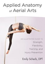 Cover art for Applied Anatomy of Aerial Arts: An Illustrated Guide to Strength, Flexibility, Training, and Injury Prevention