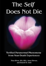 Cover art for The Self Does Not Die: Verified Paranormal Phenomena from Near-Death Experiences