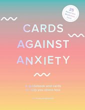 Cover art for Cards Against Anxiety (Guidebook & Card Set): A Guidebook and Cards to Help You Stress Less