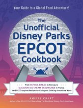 Cover art for The Unofficial Disney Parks EPCOT Cookbook: From School Bread in Norway to Macaron Ice Cream Sandwiches in France, 100 EPCOT-Inspired Recipes for ... Around the World (Unofficial Cookbook)