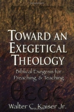 Cover art for Toward an Exegetical Theology: Biblical Exegesis for Preaching and Teaching