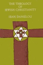 Cover art for The Theology of Jewish Christianity [The Development of Christian Doctrine Before the Council of Nicaea, Volume 1]