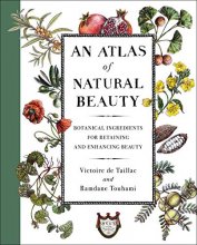 Cover art for An Atlas of Natural Beauty: Botanical Ingredients for Retaining and Enhancing Beauty