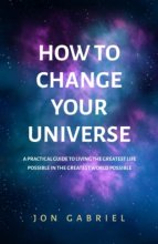 Cover art for How to Change Your Universe: A practical guide to living the greatest life possible – in the greatest world possible