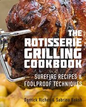 Cover art for The Rotisserie Grilling Cookbook: Surefire Recipes and Foolproof Techniques