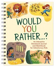 Cover art for Would You Rather. . .: An Interactive Devotional Journal and Sketchbook for Adventurous Kids!