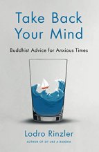 Cover art for Take Back Your Mind: Buddhist Advice for Anxious Times