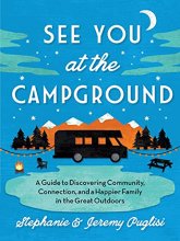 Cover art for See You at the Campground: A Guide to Discovering Community, Connection, and a Happier Family in the Great Outdoors (Plan the Best Family-Friendly Summer Camping Vacation)