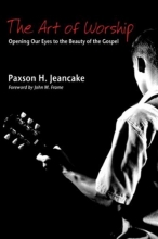 Cover art for The Art of Worship: Opening Our Eyes to the Beauty of the Gospel