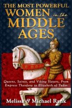 Cover art for The Most Powerful Women in the Middle Ages: Queens, Saints, and Viking Slayers, From Empress Theodora to Elizabeth of Tudor