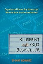 Cover art for Blueprint Your Bestseller: Organize and Revise Any Manuscript with the Book Architecture Method