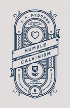 Cover art for Humble Calvinism: And if I Know the Five Points, But Have Not Love ...