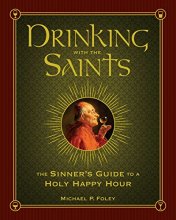 Cover art for Drinking with the Saints: The Sinner's Guide to a Holy Happy Hour